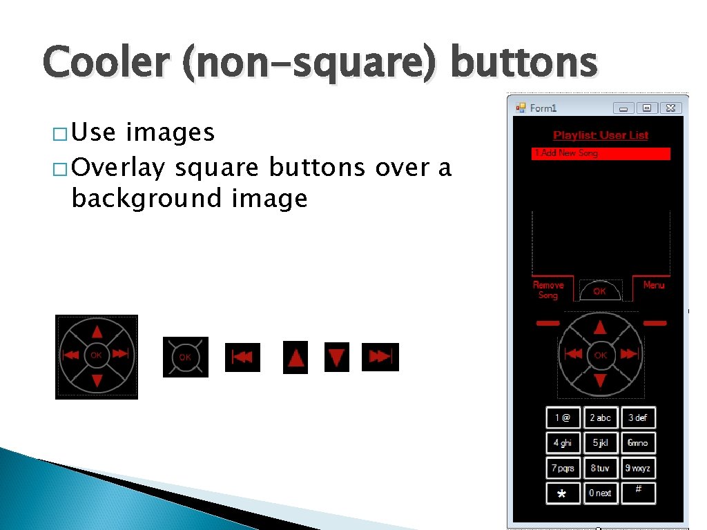 Cooler (non-square) buttons � Use images � Overlay square buttons over a background image