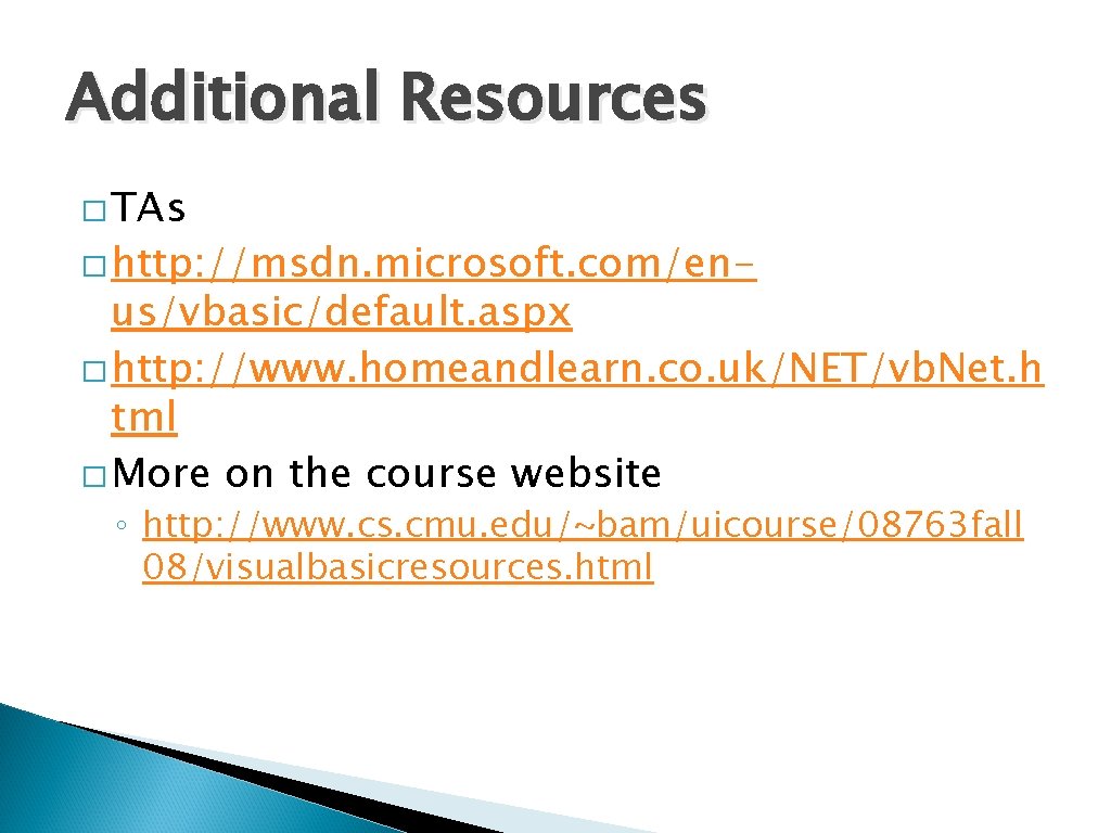 Additional Resources � TAs � http: //msdn. microsoft. com/en- us/vbasic/default. aspx � http: //www.