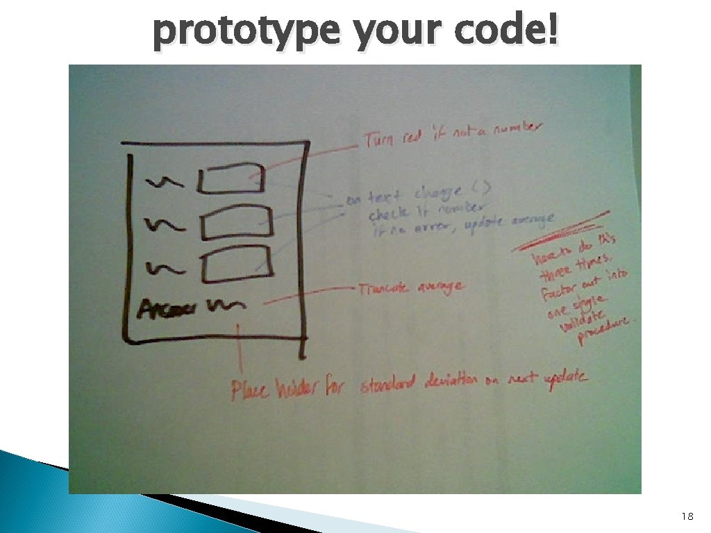 prototype your code! 18 