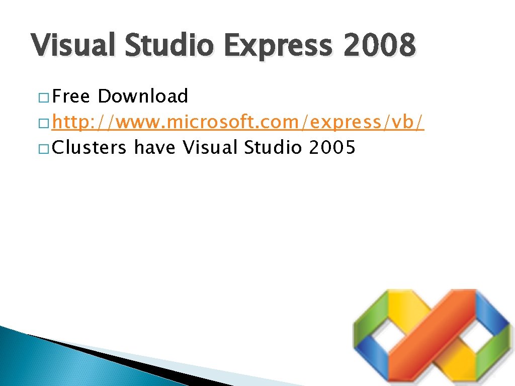 Visual Studio Express 2008 � Free Download � http: //www. microsoft. com/express/vb/ � Clusters