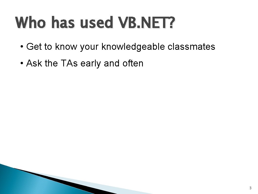 Who has used VB. NET? • Get to know your knowledgeable classmates • Ask
