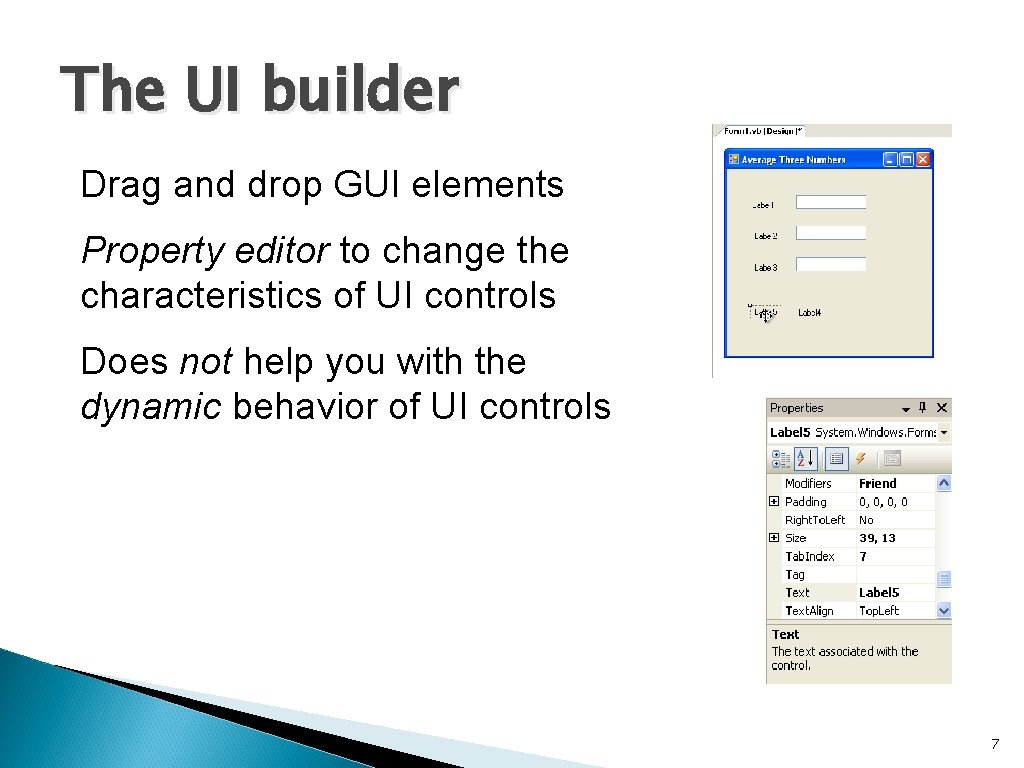 The UI builder Drag and drop GUI elements Property editor to change the characteristics