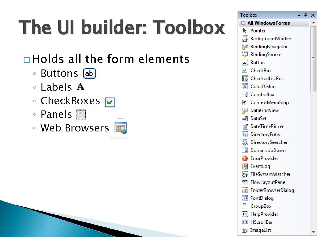 The UI builder: Toolbox � Holds ◦ ◦ ◦ all the form elements Buttons