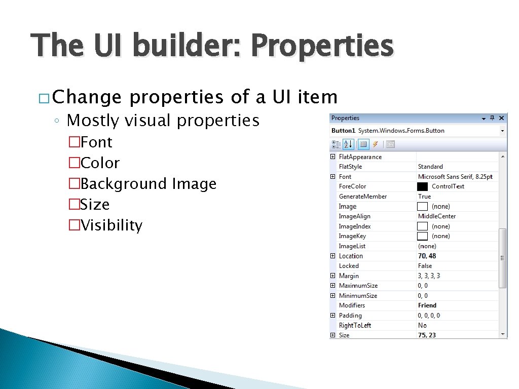 The UI builder: Properties � Change properties of a UI item ◦ Mostly visual