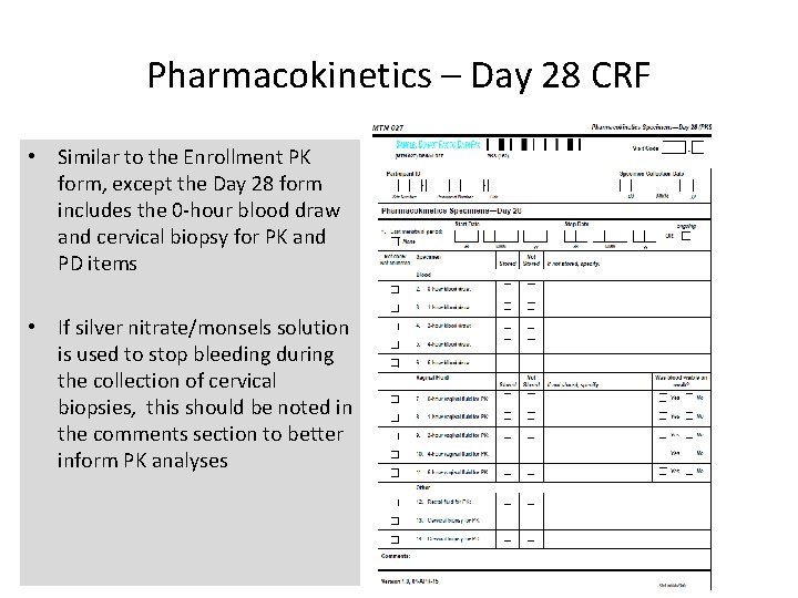 Pharmacokinetics – Day 28 CRF • Similar to the Enrollment PK form, except the