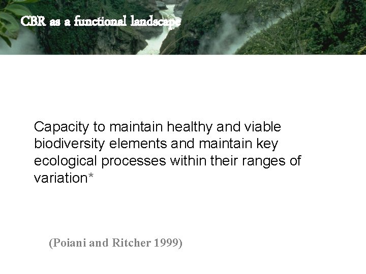 CBR as a functional landscape Capacity to maintain healthy and viable biodiversity elements and