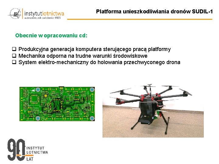 Platforma unieszkodliwiania dronów SUDIL-1 Obecnie w opracowaniu cd: q Produkcyjna generacja komputera sterującego pracą