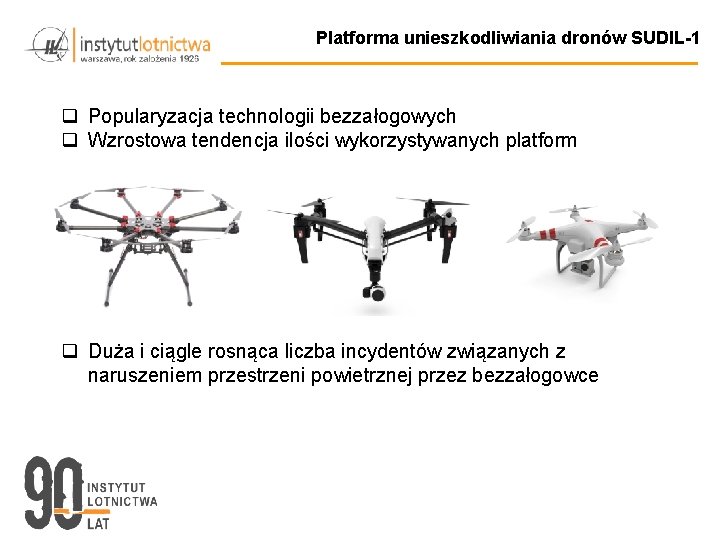 Platforma unieszkodliwiania dronów SUDIL-1 q Popularyzacja technologii bezzałogowych q Wzrostowa tendencja ilości wykorzystywanych platform