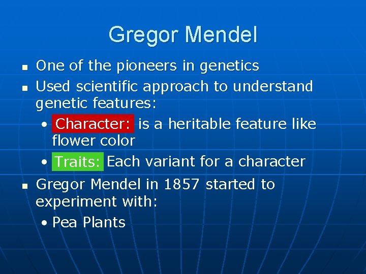Gregor Mendel n n n One of the pioneers in genetics Used scientific approach