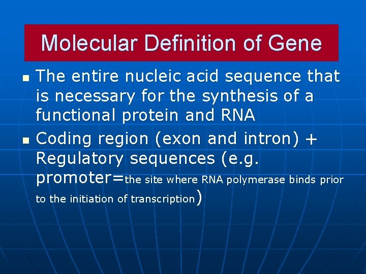 Molecular Definition of Gene n n The entire nucleic acid sequence that is necessary