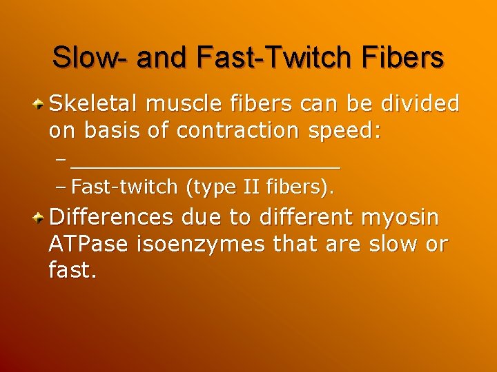 Slow- and Fast-Twitch Fibers Skeletal muscle fibers can be divided on basis of contraction