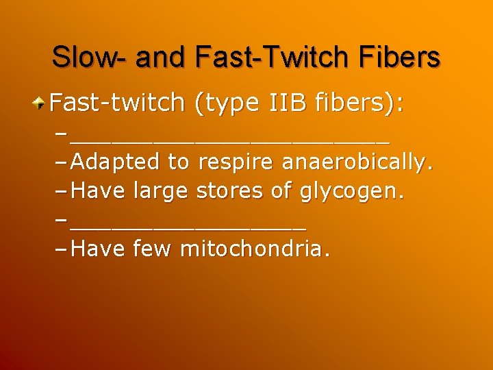Slow- and Fast-Twitch Fibers Fast-twitch (type IIB fibers): – ____________ – Adapted to respire