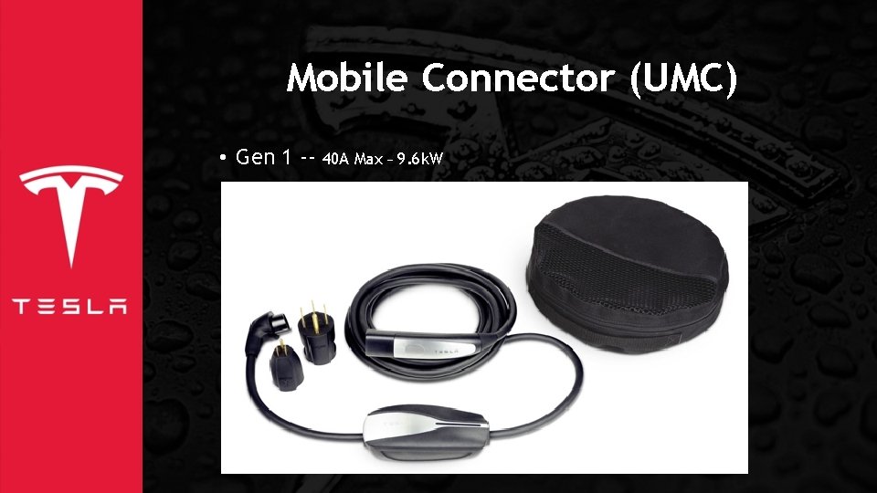 Mobile Connector (UMC) • Gen 1 -- 40 A Max – 9. 6 k.