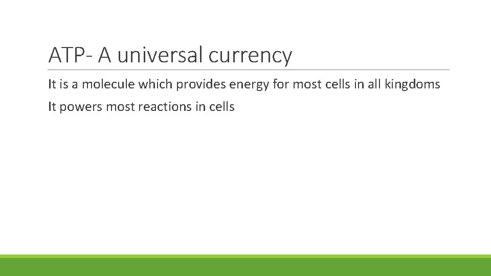 ATP- A universal currency It is a molecule which provides energy for most cells ATP- A universal currency It is a molecule which provides energy for most cells