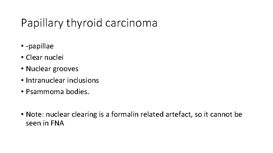 Papillary thyroid carcinoma • -papillae • Clear nuclei • Nuclear grooves • Intranuclear inclusions