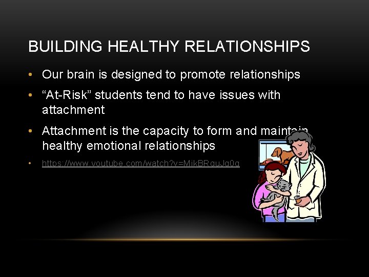 BUILDING HEALTHY RELATIONSHIPS • Our brain is designed to promote relationships • “At-Risk” students