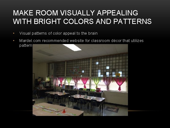 MAKE ROOM VISUALLY APPEALING WITH BRIGHT COLORS AND PATTERNS • Visual patterns of color