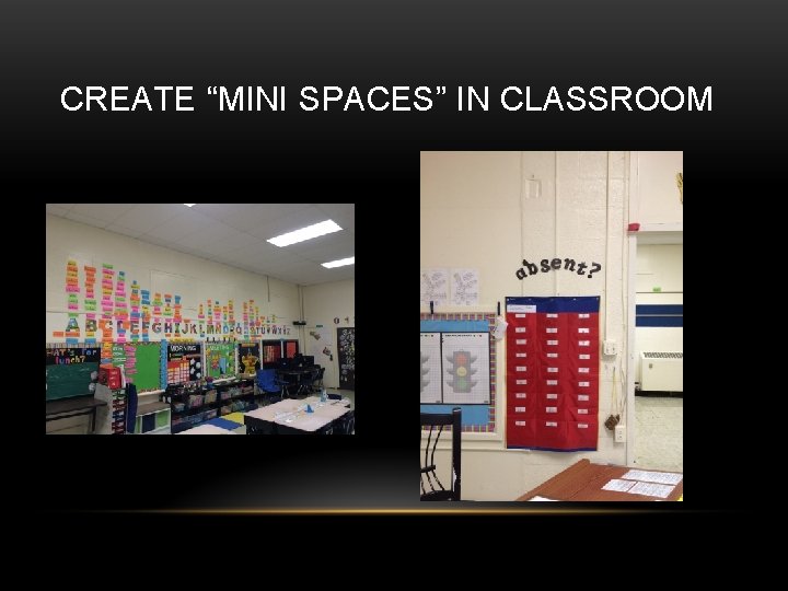 CREATE “MINI SPACES” IN CLASSROOM 