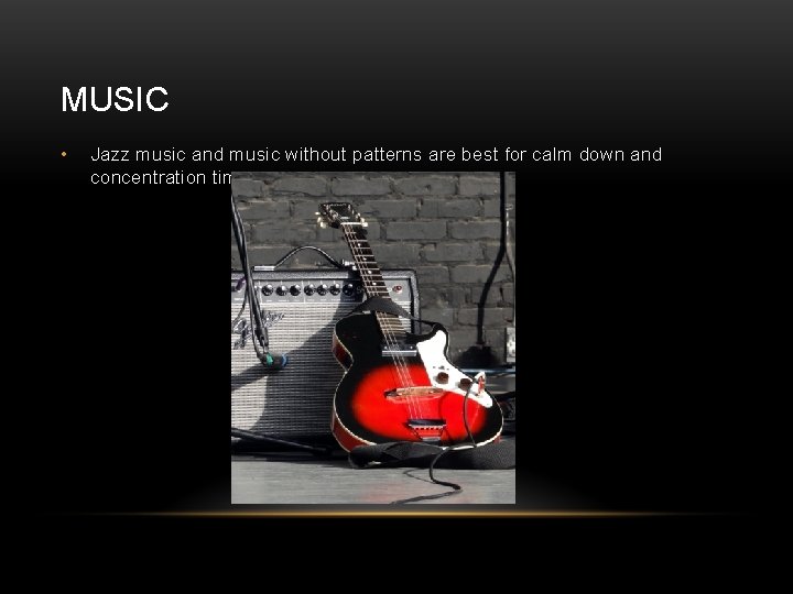 MUSIC • Jazz music and music without patterns are best for calm down and