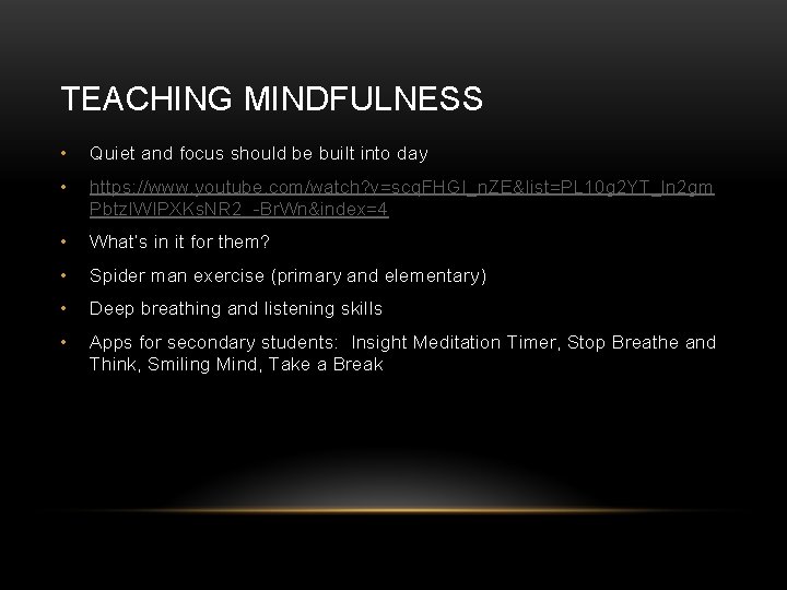 TEACHING MINDFULNESS • Quiet and focus should be built into day • https: //www.