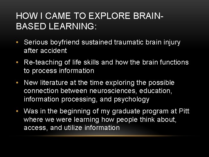 HOW I CAME TO EXPLORE BRAINBASED LEARNING: • Serious boyfriend sustained traumatic brain injury
