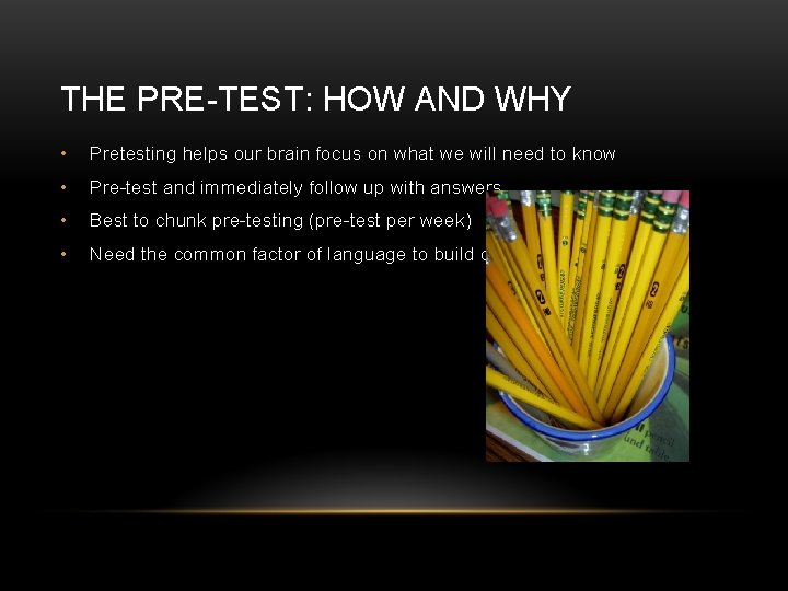 THE PRE-TEST: HOW AND WHY • Pretesting helps our brain focus on what we