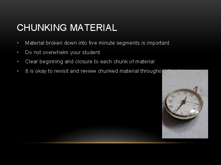 CHUNKING MATERIAL • Material broken down into five minute segments is important • Do