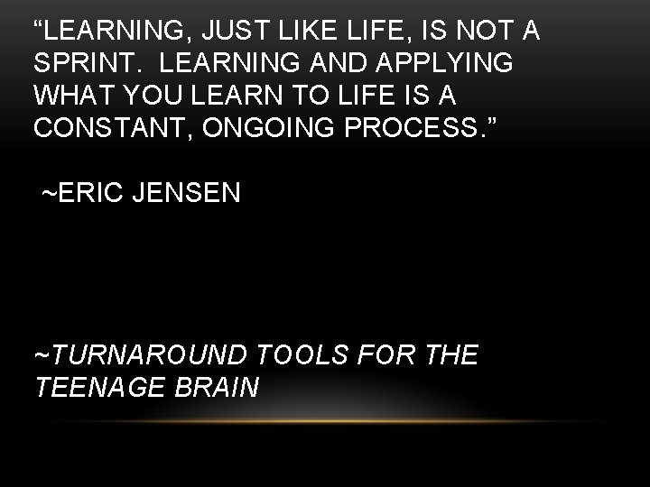 “LEARNING, JUST LIKE LIFE, IS NOT A SPRINT. LEARNING AND APPLYING WHAT YOU LEARN