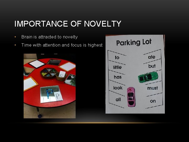 IMPORTANCE OF NOVELTY • Brain is attracted to novelty • Time with attention and