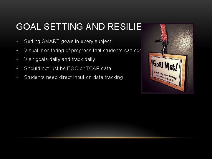 GOAL SETTING AND RESILIENCY • Setting SMART goals in every subject • Visual monitoring