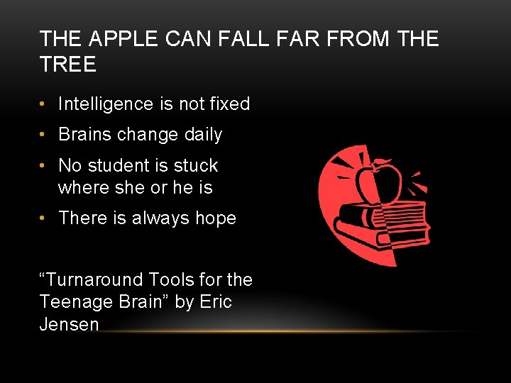 THE APPLE CAN FALL FAR FROM THE TREE • Intelligence is not fixed •