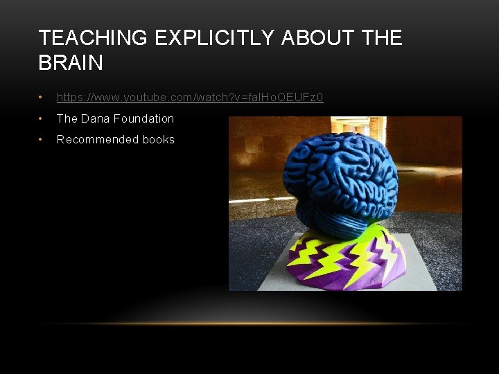 TEACHING EXPLICITLY ABOUT THE BRAIN • https: //www. youtube. com/watch? v=fal. Ho. OEUFz 0