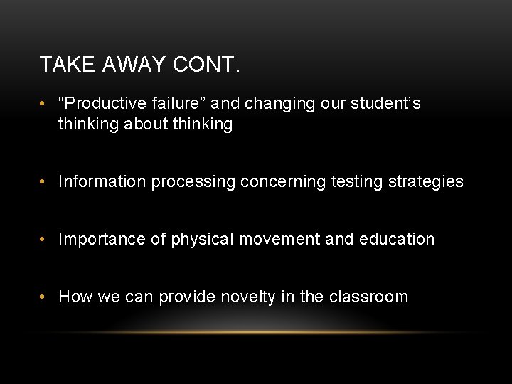 TAKE AWAY CONT. • “Productive failure” and changing our student’s thinking about thinking •