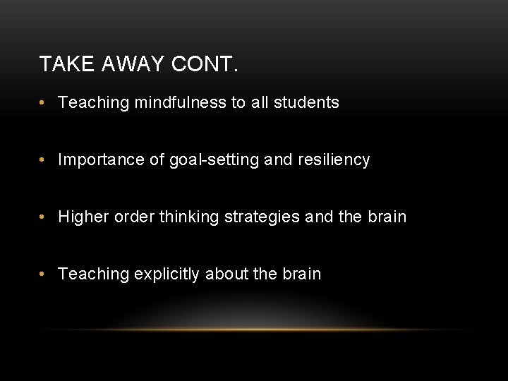 TAKE AWAY CONT. • Teaching mindfulness to all students • Importance of goal-setting and