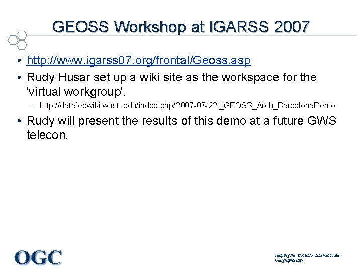 GEOSS Workshop at IGARSS 2007 • http: //www. igarss 07. org/frontal/Geoss. asp • Rudy
