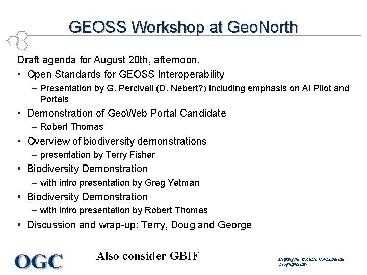 GEOSS Workshop at Geo. North Draft agenda for August 20 th, afternoon. • Open