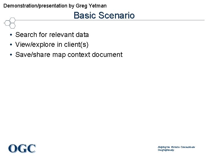 Demonstration/presentation by Greg Yetman Basic Scenario • Search for relevant data • View/explore in