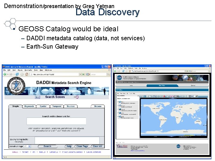 Demonstration/presentation by Greg Yetman Data Discovery • GEOSS Catalog would be ideal – DADDI