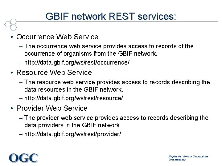 GBIF network REST services: • Occurrence Web Service – The occurrence web service provides