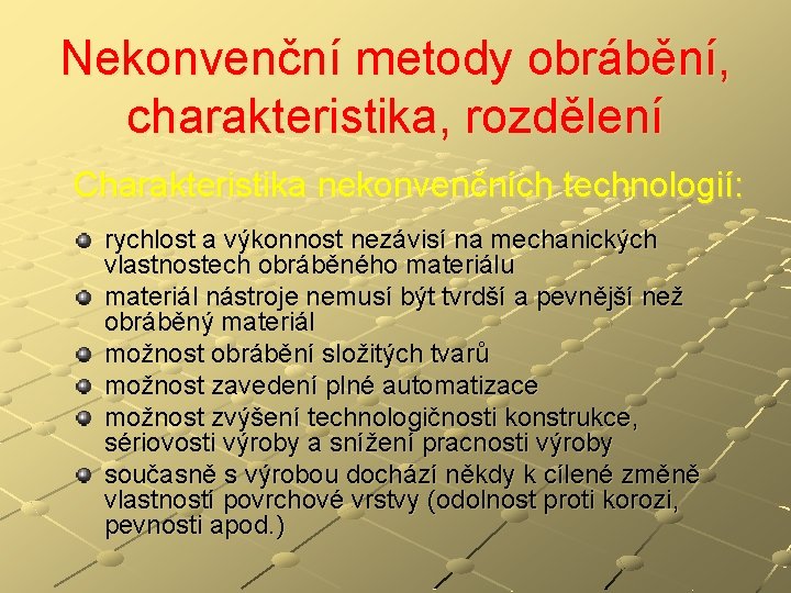 Nekonvenční metody obrábění, charakteristika, rozdělení Charakteristika nekonvenčních technologií: rychlost a výkonnost nezávisí na mechanických