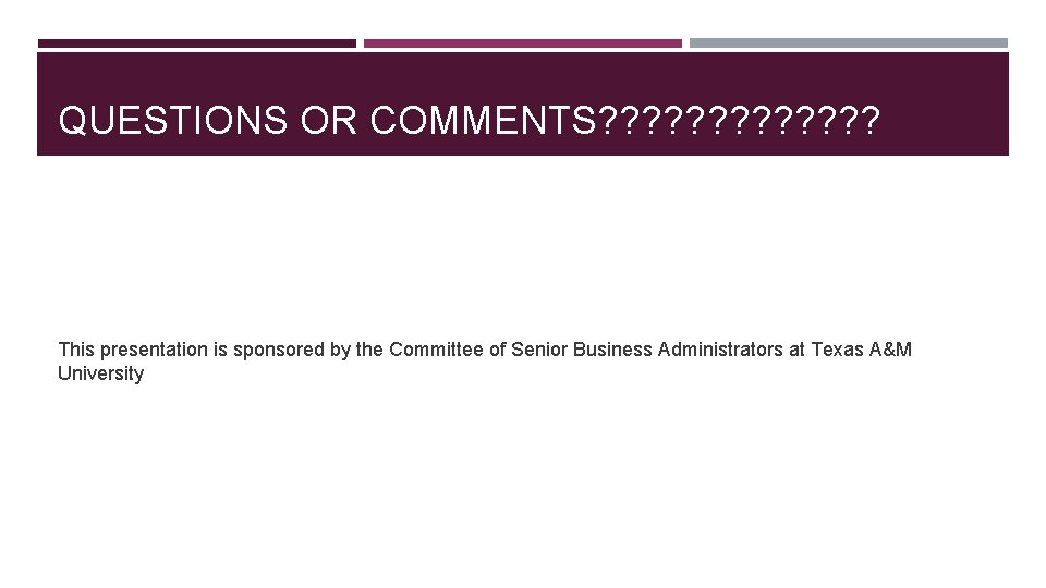 QUESTIONS OR COMMENTS? ? ? ? This presentation is sponsored by the Committee of