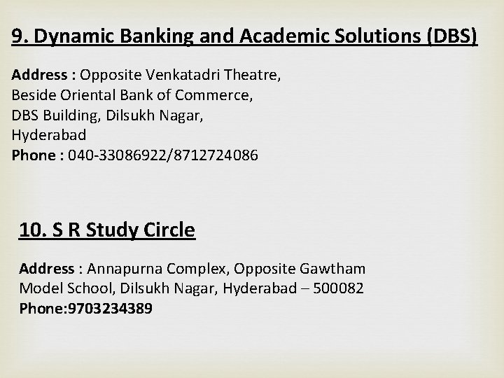 9. Dynamic Banking and Academic Solutions (DBS) Address : Opposite Venkatadri Theatre, Beside Oriental