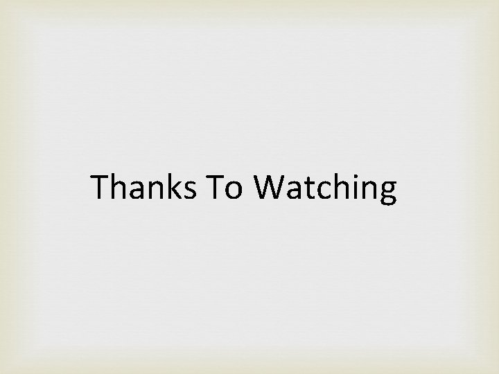 Thanks To Watching 