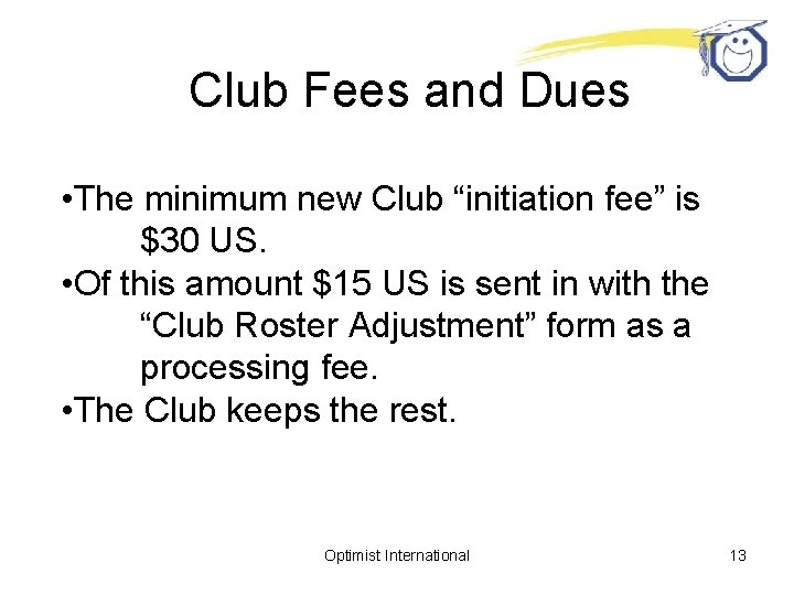 Club Fees and Dues • The minimum new Club “initiation fee” is $30 US.