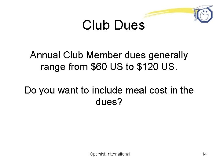 Club Dues Annual Club Member dues generally range from $60 US to $120 US.