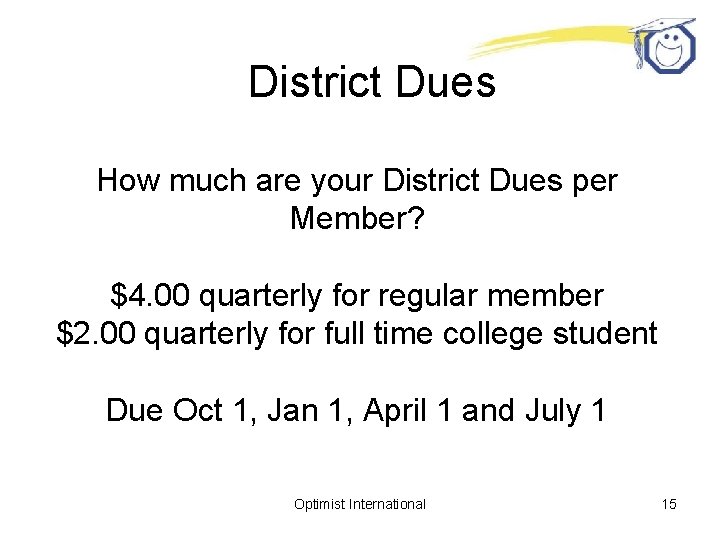 District Dues How much are your District Dues per Member? $4. 00 quarterly for