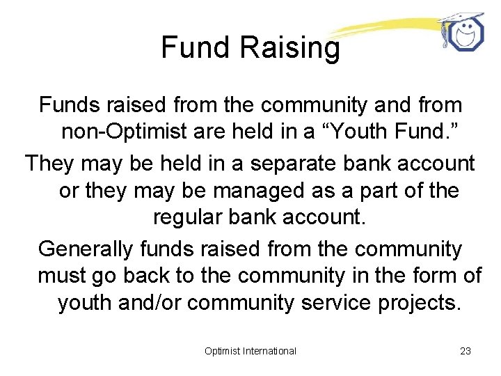 Fund Raising Funds raised from the community and from non-Optimist are held in a