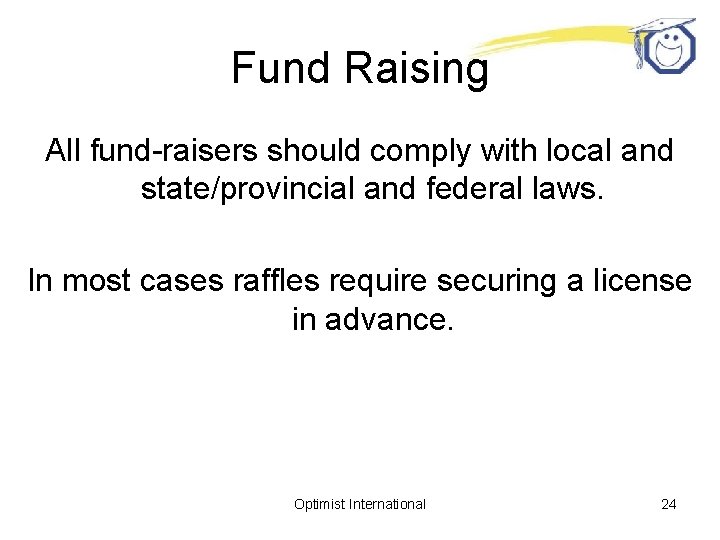 Fund Raising All fund-raisers should comply with local and state/provincial and federal laws. In