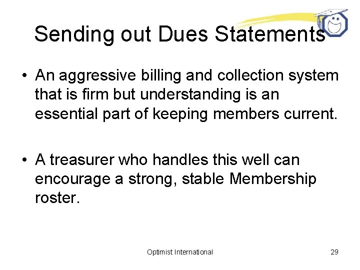 Sending out Dues Statements • An aggressive billing and collection system that is firm