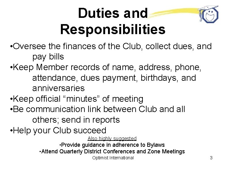 Duties and Responsibilities • Oversee the finances of the Club, collect dues, and pay